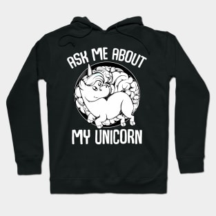 Unicorn - Ask Me About My Unicorn - Funny Magical Animal Hoodie